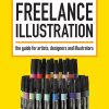 Breaking Into Freelance Illustration: A Guide for Artists, Designers and Illustrators eBook