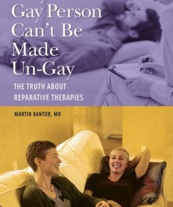 Why a Gay Person Can't Be Made Un-Gay: The Truth About Reparative Therapies eBook