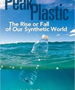 Peak Plastic: The Rise or Fall of Our Synthetic World eBook
