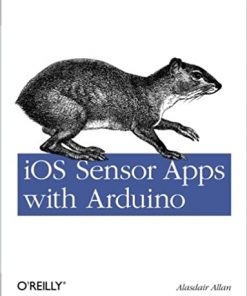 iOS Sensor Apps with Arduino: Wiring the iPhone and iPad into the Internet of Things eBook