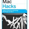 Mac Hacks: Tips & Tools for unlocking the power of OS X eBook