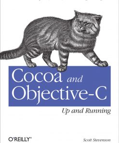 Cocoa and Objective-C: Up and Running Foundations of Mac, iPhone, and iPad Programming eBook