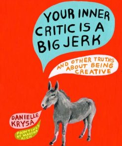Your Inner Critic Is a Big Jerk: And Other Truths About Being Creative eBook
