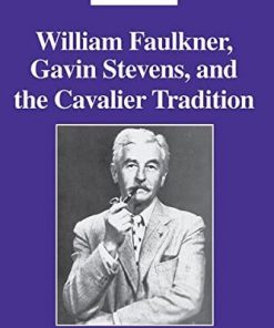 William Faulkner, Gavin Stevens, and the Cavalier Tradition eBook
