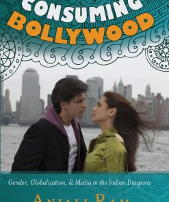 Consuming Bollywood: Gender, Globalization and Media in the Indian Diaspora eBook