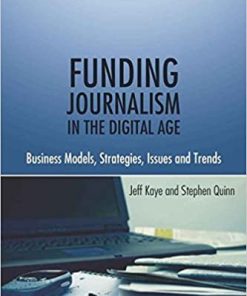 Funding Journalism in the Digital Age: Business Models, Strategies, Issues and Trends eBook