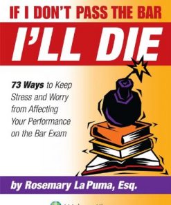 If I Don't Pass the Bar I'll Die: 73 Ways to Keep Stress and Worry from Affecting Your Performance on the Bar Exam eBook