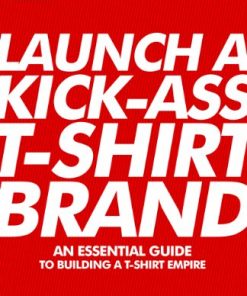 Launch a Kick-Ass T-Shirt Brand eBook