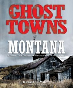 Ghost Towns of Montana: A Classic Tour Through The Treasure State's Historical Sites eBook