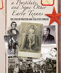 A Priest, a Prostitute, and Some Other Early Texans: The Lives Of Fourteen Lone Star State Pioneers eBook