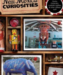 New Mexico Curiosities: Quirky Characters, Roadside Oddities & Other Offbeat Stuff eBook