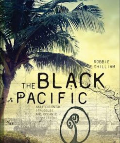 The Black Pacific: Anti-Colonial Struggles and Oceanic Connections eBook