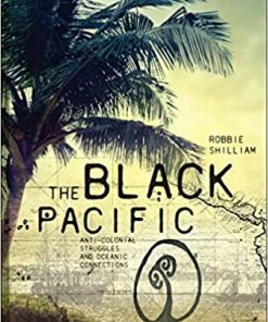 The Black Pacific: Anti-Colonial Struggles and Oceanic Connections eBook