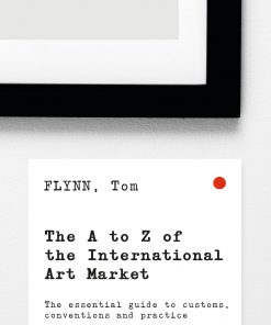 The A-Z of the International Art Market: The Essential Guide to Customs, Conventions and Practice eBook
