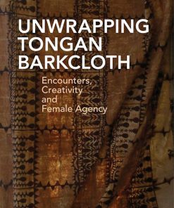 Unwrapping Tongan Barkcloth: Encounters, Creativity and Female Agency eBook