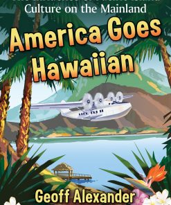 America Goes Hawaiian: The Influence of Pacific Island Culture on the Mainland eBook
