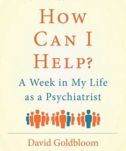 How Can I Help?: A Week in My Life as a Psychiatrist eBook