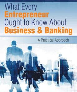 What Every Entrepreneur Ought to Know About Business & Banking: A Practical Approach eBook