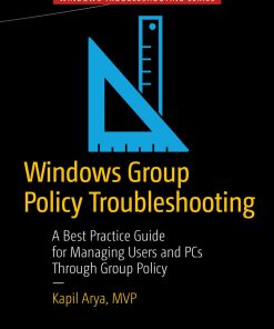 Windows Group Policy Troubleshooting: A Best Practice Guide for Managing Users and PCs Through Group Policy eBook