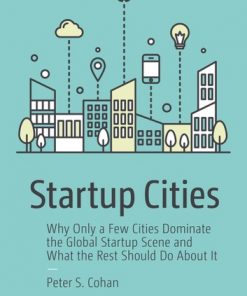Startup Cities: Why Only a Few Cities Dominate the Global Startup Scene and What the Rest Should Do About It eBook