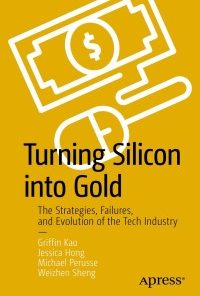 Turning Silicon into Gold: The Strategies, Failures, and Evolution of the Tech Industry eBook
