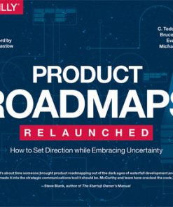 Product Roadmaps Relaunched: How to Set Direction while Embracing Uncertainty eBook