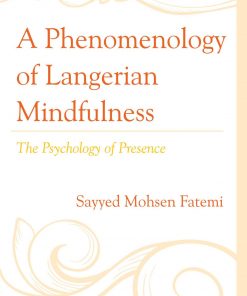 A Phenomenology of Langerian Mindfulness: The Psychology of Presence eBook