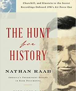 The Hunt for History: On the Trail of the World's Lost Treasures—from the Letters of Lincoln, Churchill, and Einstein to the Secret Recordings Onboard JFK's Air Force One eBook