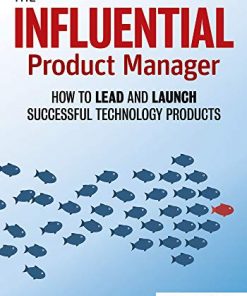 The Influential Product Manager: How to Lead and Launch Successful Technology Products eBook