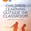 Children Learning Outside the Classroom: From Birth to Eleven eBook