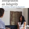 Integration as Integrity: The Christian Therapist as Peacemaker eBook