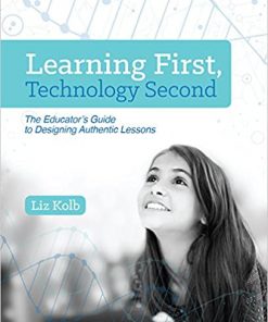 Learning First, Technology Second: The Educator's Guide to Designing Authentic Lessons eBook