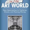 Making It in the Art World: New Approaches to Galleries, Shows, and Raising Money eBook