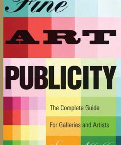 Fine Art Publicity: The Complete Guide for Galleries and Artists eBook