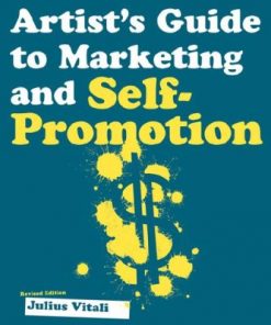 The Fine Artist's Guide to Marketing and Self-Promotion: Innovative Techniques to Build Your Career as an Artist eBook