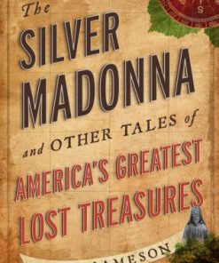 The Silver Madonna and Other Tales of America's Greatest Lost Treasures eBook