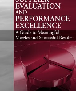 Supplier Evaluation and Performance Excellence: A Guide to Meaningful Metrics and Successful Results eBook