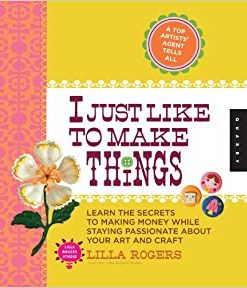 I Just Like to Make Things: Learn the Secrets to Making Money while Staying Passionate about your Art and Craft eBook