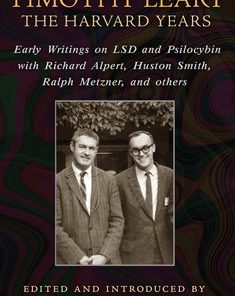 Timothy Leary: The Harvard Years Early Writings on LSD and Psilocybin with Richard Alpert, Huston Smith, Ralph Metzner, and others eBook