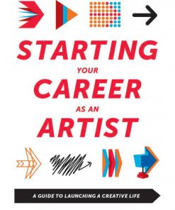 Starting Your Career as an Artist: A Guide to Launching a Creative Life eBook
