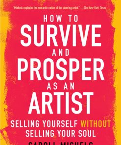 How to Survive and Prosper as an Artist Selling Yourself without: Selling Your Soul (Seventh Edition) eBook