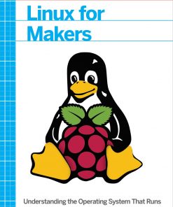 Linux for Makers: Understanding the Operating System That Runs Raspberry Pi and Other Maker SBCs eBook