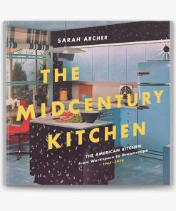 The Midcentury Kitchen: America's Favorite Room, from Workspace to Dreamscape, 1940s-1970s eBook