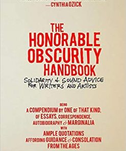 The Honorable Obscurity Handbook: Solidarity & Sound Advice for Writers and Artists eBook