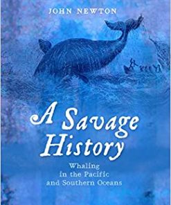A Savage History: Whaling in the Pacific and Southern Oceans eBook