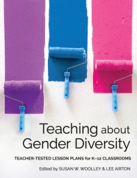 Teaching about Gender Diversity: Teacher-Tested Lesson Plans for K–12 Classrooms eBook