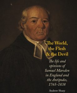 The World, The Flesh and the Devil: The Life and Opinions of Samuel Marsden in England and the Antipodes, 1765–1838 eBook