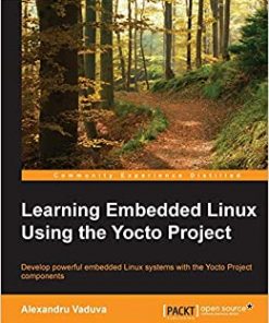 Learning Embedded Linux Using the Yocto Project eBook