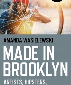 Made in Brooklyn: Artists, Hipsters, Makers, and Gentrification eBook