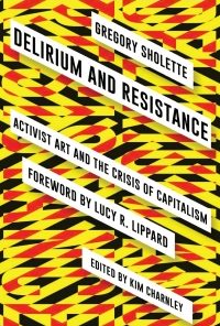 Delirium and Resistance: Activist Art and the Crisis of Capitalism eBook